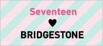Seventeen♥BRIDGESTONE　イメージ